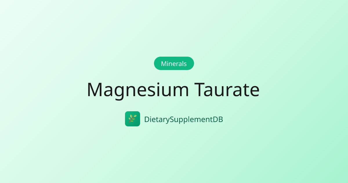 Magnesium Taurate - DietarySupplementDB | DietarySupplementDB